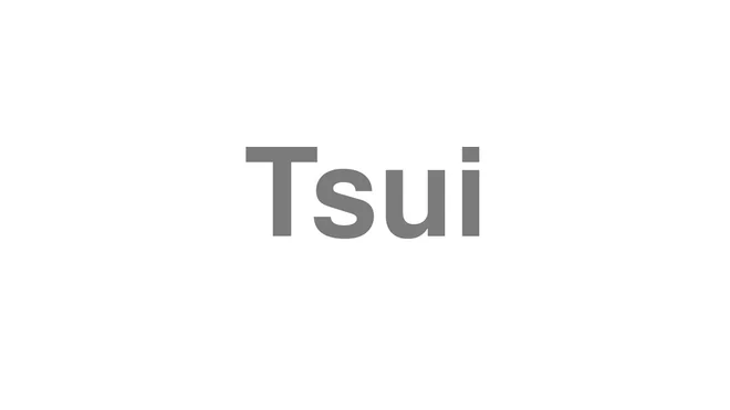 How to Pronounce Tsui