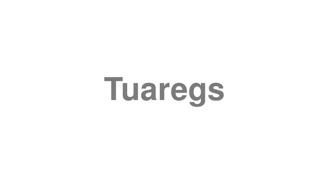 How to Pronounce Tuaregs
