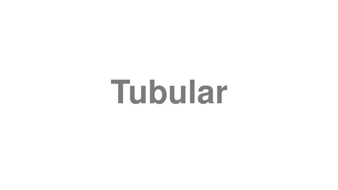How to Pronounce Tubular