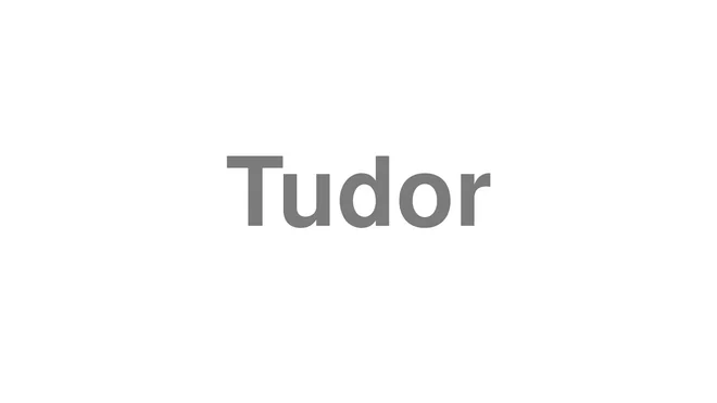 How to Pronounce Tudor