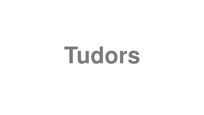 How to Pronounce Tudors