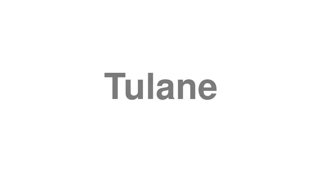 How to Pronounce Tulane