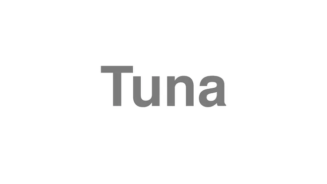 How to Pronounce Tuna