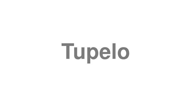 How to Pronounce Tupelo