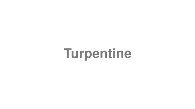 How to Pronounce Turpentine