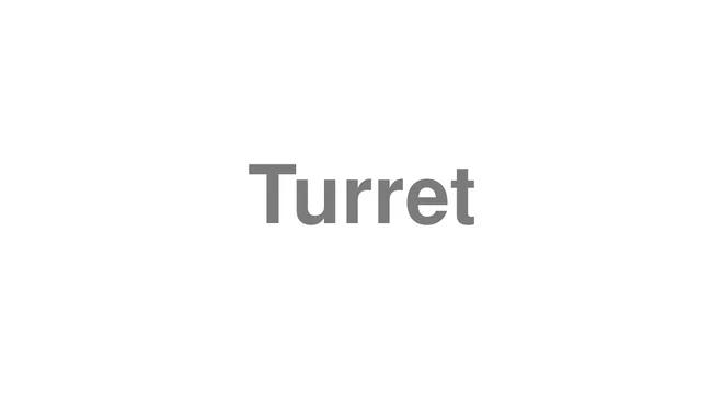 How to Pronounce Turret