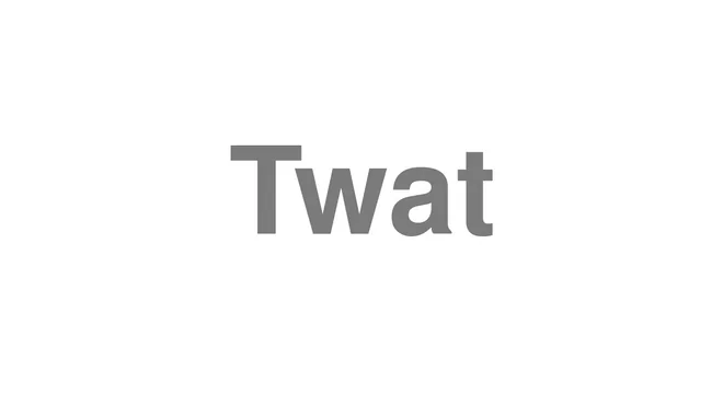 How to Pronounce Twat