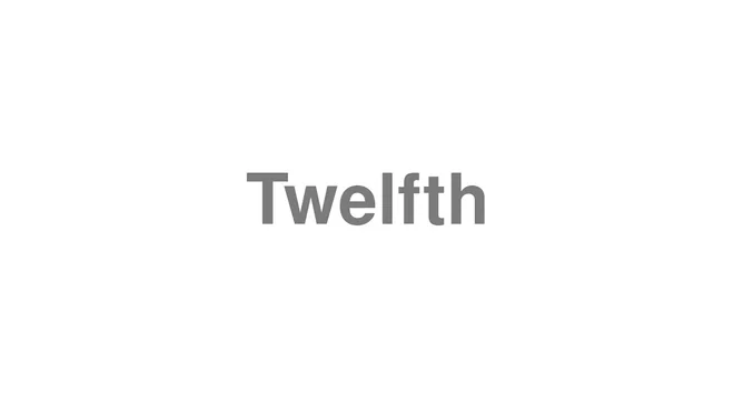 How to Pronounce Twelfth