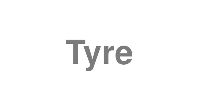 How to Pronounce Tyre