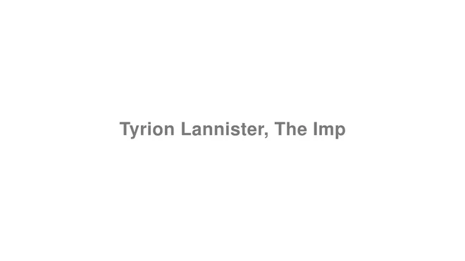 How to Pronounce Tyrion Lannister, The Imp (Game of Thrones)
