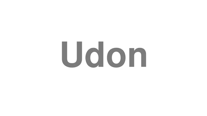 How to Pronounce Udon