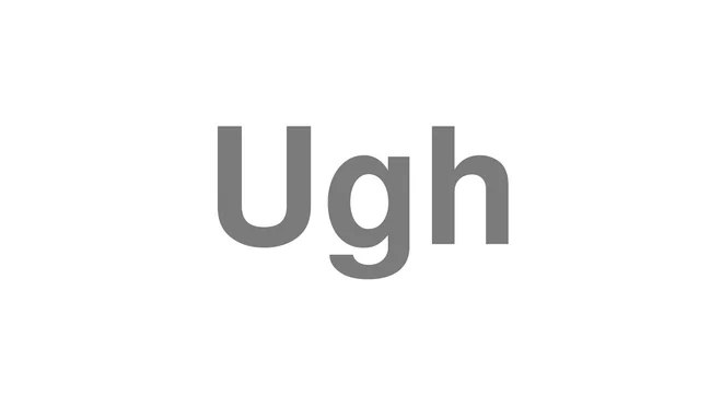 How to Pronounce Ugh