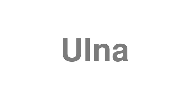 How to Pronounce Ulna