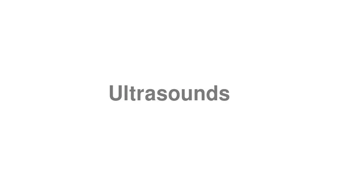 How to Pronounce Ultrasounds