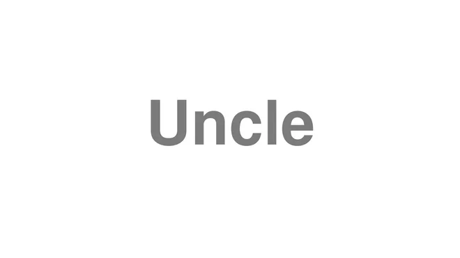 How to Pronounce Uncle