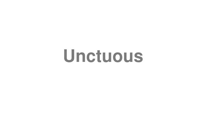 How to Pronounce Unctuous
