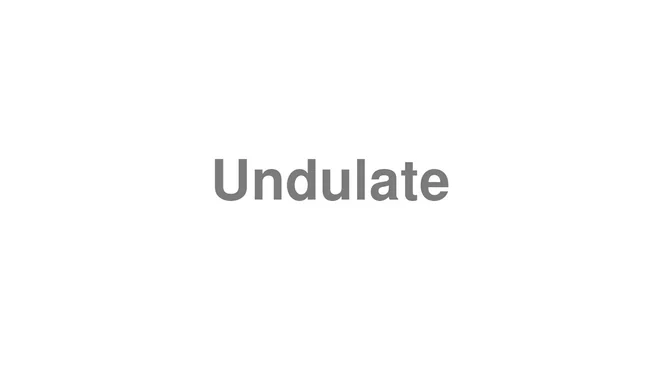 How to Pronounce Undulate
