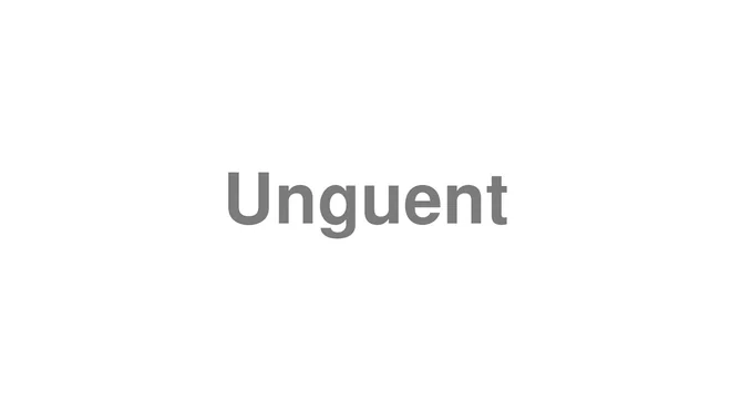 How to Pronounce Unguent