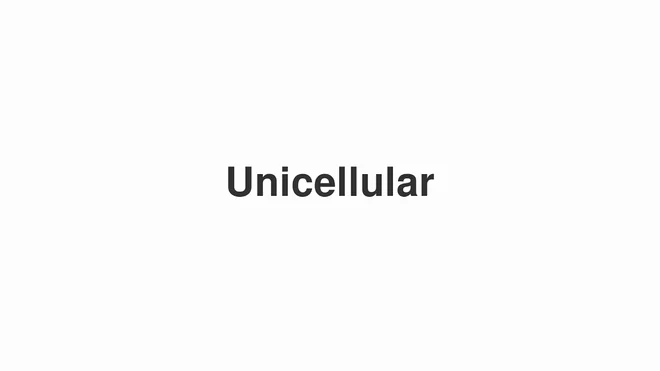 How to Pronounce Unicellular