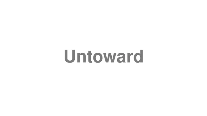 How to Pronounce Untoward