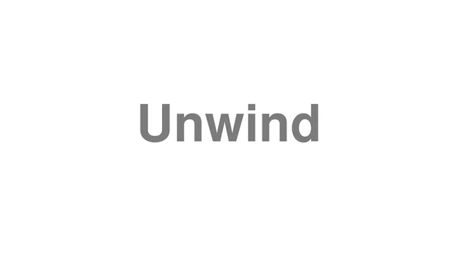 How to Pronounce Unwind