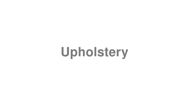 How to Pronounce Upholstery