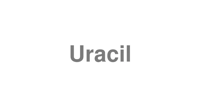 How to Pronounce Uracil