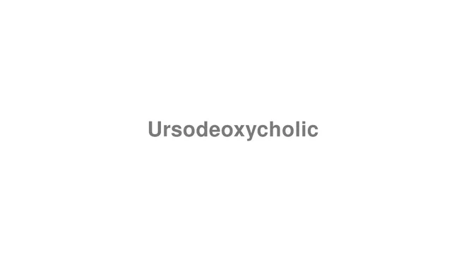 How to Pronounce Ursodeoxycholic