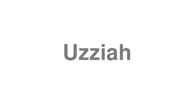 How to Pronounce Uzziah