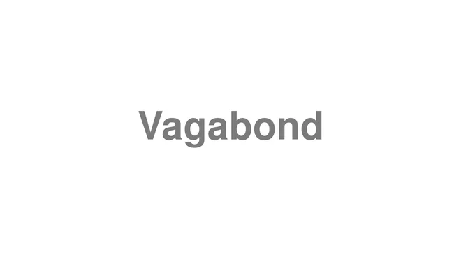 How to Pronounce Vagabond