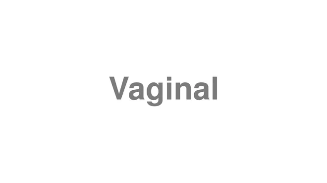 How to Pronounce Vaginal