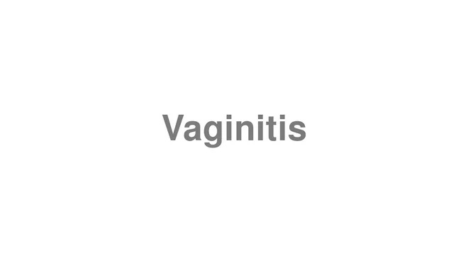 How to Pronounce Vaginitis