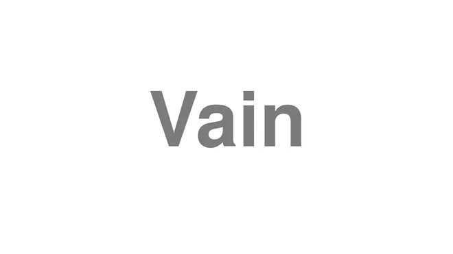 How to Pronounce Vain