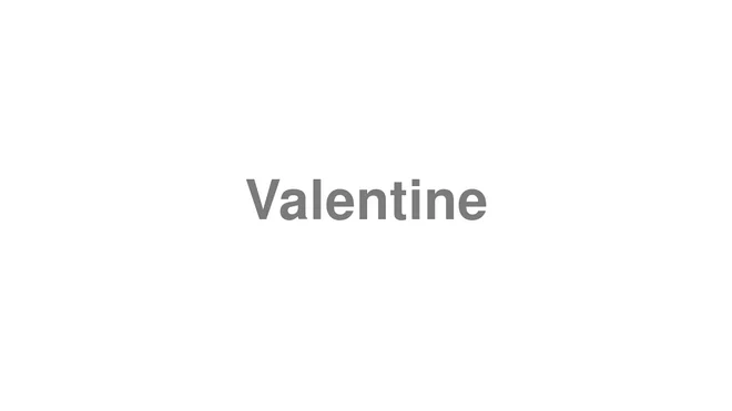 How to Pronounce Valentine