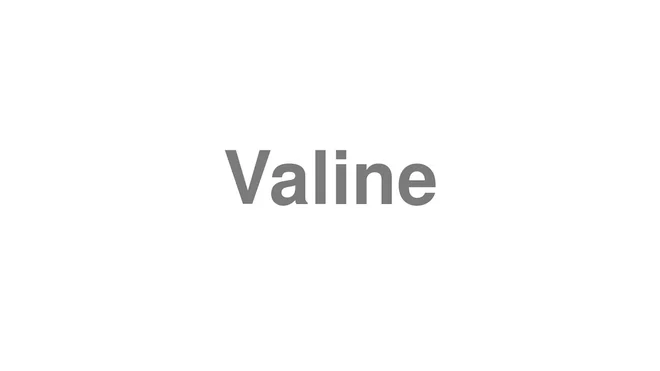 How to Pronounce Valine