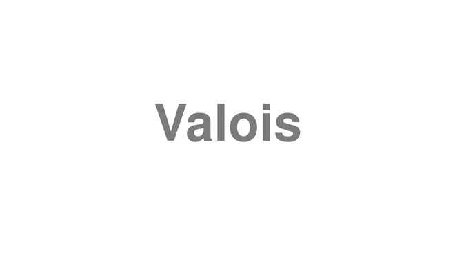 How to Pronounce Valois