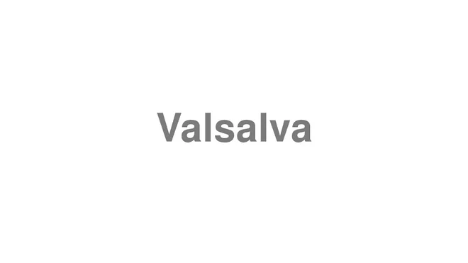 How to Pronounce Valsalva
