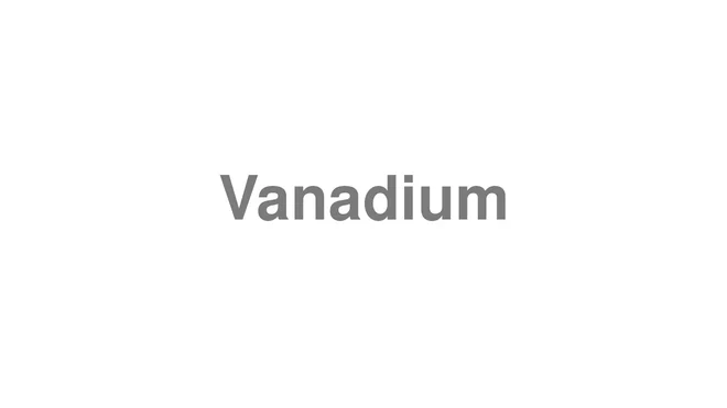 How to Pronounce Vanadium
