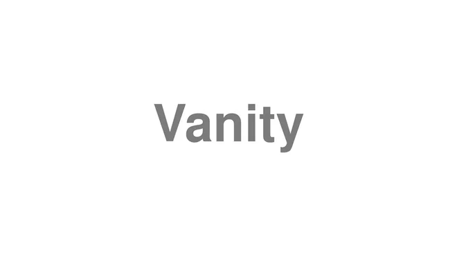 How to Pronounce Vanity
