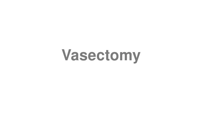 How to Pronounce Vasectomy