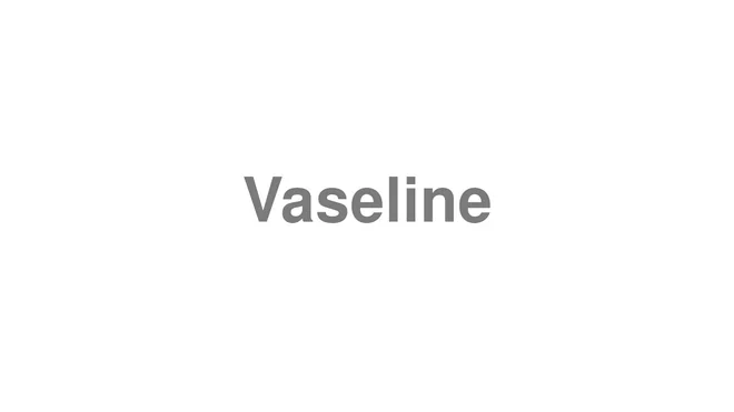 How to Pronounce Vaseline
