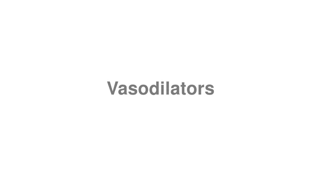 How to Pronounce Vasodilators