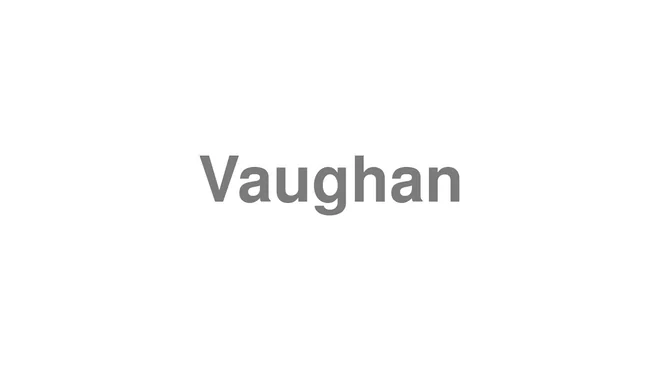 How to Pronounce Vaughan