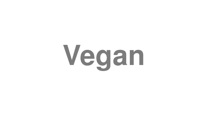How to Pronounce Vegan