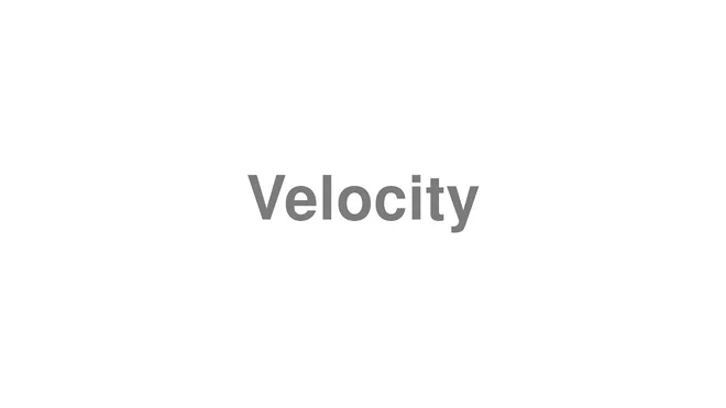 How to Pronounce Velocity