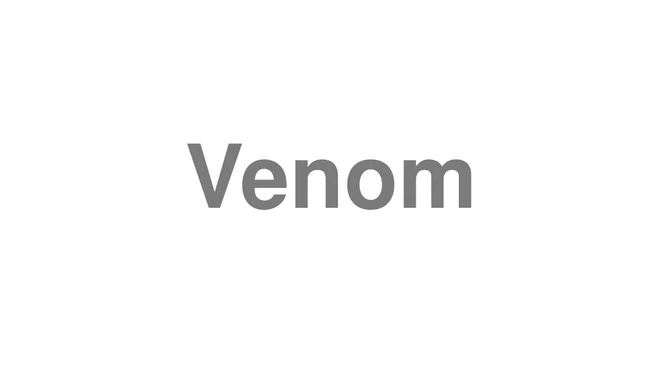 How to Pronounce Venom