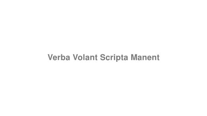 How to Pronounce Verba Volant Scripta Manent