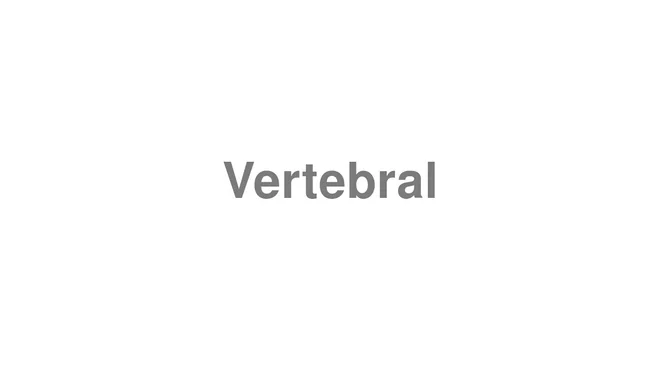 How to Pronounce Vertebral