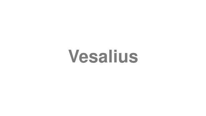 How to Pronounce Vesalius