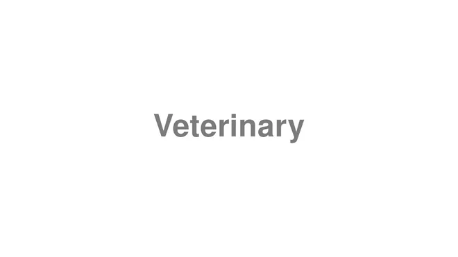 How to Pronounce Veterinary